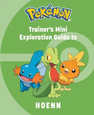 Pokmon: Trainer's Mini Exploration Guide to Hoenn (Pokmon: Az edző mini felfedezőútikalauz Hoennbe) - Pokmon: Trainer's Mini Exploration Guide to Hoenn