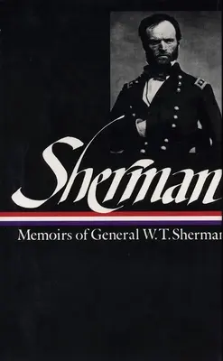 William Tecumseh Sherman: W. T. Sherman tábornok emlékiratai (LOA #51) - William Tecumseh Sherman: Memoirs of General W. T. Sherman (LOA #51)