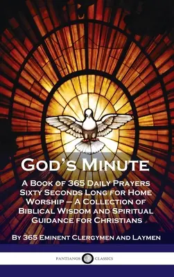 Isten perce: A Book of 365 Daily Prayers Sixty Seconds Long for Home Worship - A Collection of Biblical Wisdom and Spiritual Guidan (Bibliai bölcsesség és spirituális útmutatás gyűjteménye) - God's Minute: A Book of 365 Daily Prayers Sixty Seconds Long for Home Worship - A Collection of Biblical Wisdom and Spiritual Guidan