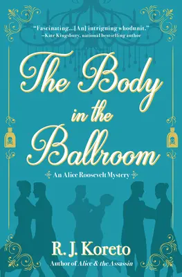 A holttest a bálteremben: Egy Alice Roosevelt-rejtély - The Body in the Ballroom: An Alice Roosevelt Mystery