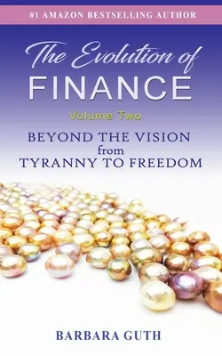 A pénzügyek fejlődése: A zsarnokságtól a szabadságig: A jövőképen túl - The Evolution of Finance: Beyond the Vision from Tyranny to Freedom