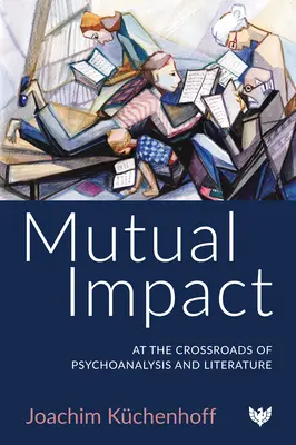 Kölcsönös hatás: A pszichoanalízis és az irodalom kereszteződésében - Mutual Impact: At the Crossroads of Psychoanalysis and Literature