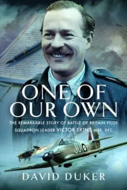 Egy a mieink közül: Victor Ekins MBE Dfc, az angliai csata pilótájának figyelemre méltó története - One of Our Own: The Remarkable Story of Battle of Britain Pilot Squadron Leader Victor Ekins MBE Dfc