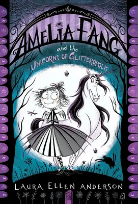 Amelia Fang és a csillámporoszi egyszarvúak - Amelia Fang and the Unicorns of Glitteropolis