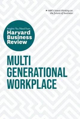 Többgenerációs munkahely: A Harvard Business Review meglátásai, amelyekre szüksége van - Multigenerational Workplace: The Insights You Need from Harvard Business Review