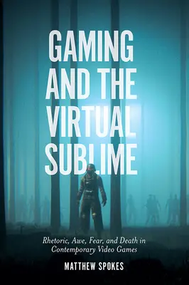 A játék és a virtuális magasztosság: Retorika, félelem, félelem és halál a kortárs videojátékokban - Gaming and the Virtual Sublime: Rhetoric, Awe, Fear, and Death in Contemporary Video Games