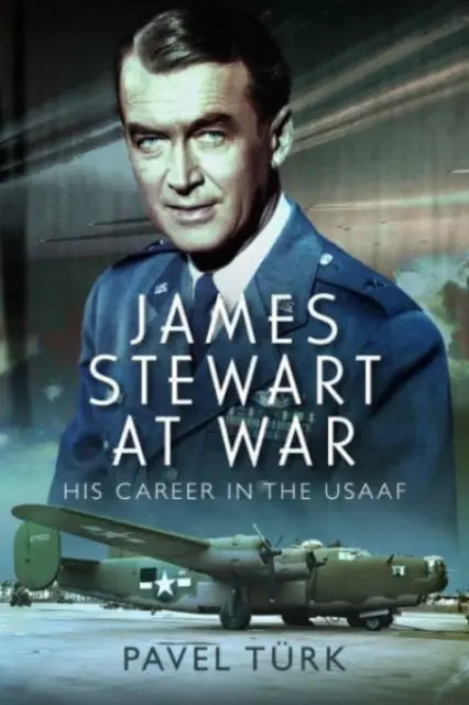 James Stewart a háborúban: karrierje az Usaafban - James Stewart at War: His Career in the Usaaf