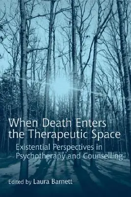 Amikor a halál belép a terápiás térbe: Az egzisztenciális perspektívák a pszichoterápiában és a tanácsadásban - When Death Enters the Therapeutic Space: Existential Perspectives in Psychotherapy and Counselling