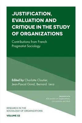 Igazolás, értékelés és kritika a szervezetek tanulmányozásában: Hozzájárulások a francia pragmatista szociológiából - Justification, Evaluation and Critique in the Study of Organizations: Contributions from French Pragmatist Sociology