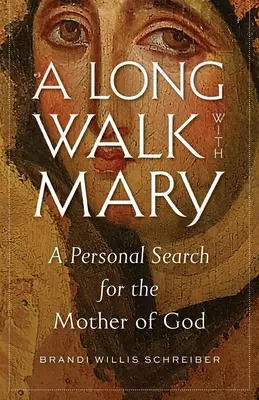 Hosszú séta Máriával: Egy személyes kutatás az Istenanya után - A Long Walk with Mary: A Personal Search for the Mother of God