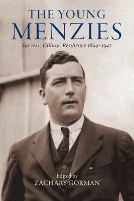 A fiatal Menzies: Siker, kudarc, ellenálló képesség 1894-1942 - The Young Menzies: Success, Failure, Resilience 1894-1942