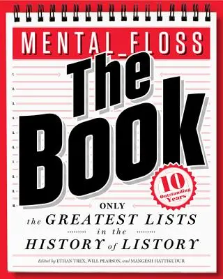 Mental Floss: A könyv: Flossloss: A legnagyobb listák a listatörténelem történetében - Mental Floss: The Book: The Greatest Lists in the History of Listory