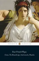 Négy francia színdarab - Cinna, A mizantróp, Andromaché, Phaidra - Four French Plays - Cinna, The Misanthrope, Andromache, Phaedra