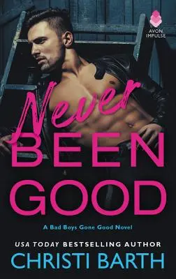 Soha nem volt jó: A Bad Boys Gone Good Novel - Never Been Good: A Bad Boys Gone Good Novel
