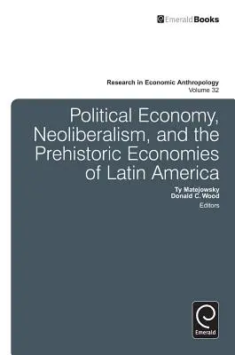 Politikai gazdaságtan, neoliberalizmus és Latin-Amerika őstermelő gazdaságai - Political Economy, Neoliberalism, and the Prehistoric Economies of Latin America