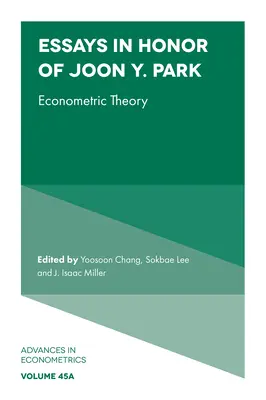 Essays in Honor of Joon Y. Park: Park Park: Econometric Theory - Essays in Honor of Joon Y. Park: Econometric Theory