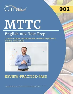 MTTC English 002 Test Prep: 2 gyakorlati vizsga és tanulmányi útmutató az MTTC English 002 tanári minősítéshez - MTTC English 002 Test Prep: 2 Practice Exams and Study Guide for MTTC English 002 Teacher Certification