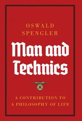 Az ember és a technika: Hozzájárulás az életfilozófiához - Man and Technics: A Contribution to a Philosophy of Life