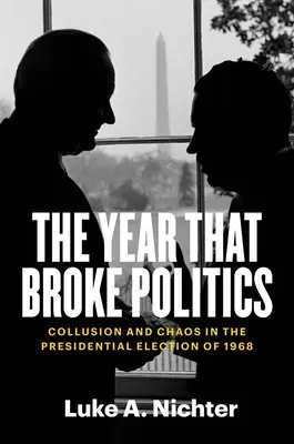 The Year That Broke Politics: Összejátszás és káosz az 1968-as elnökválasztáson - The Year That Broke Politics: Collusion and Chaos in the Presidential Election of 1968