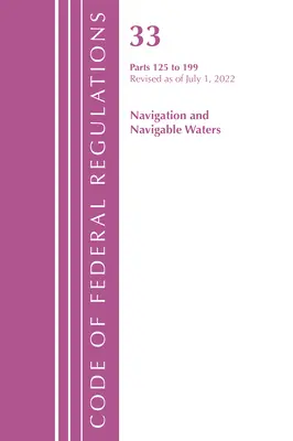 Code of Federal Regulations, Title 33 Navigation and Navigable Waters 125-199, Revised as July 1, 2022 (Office of the Federal Register (U S )) - Code of Federal Regulations, Title 33 Navigation and Navigable Waters 125-199, Revised as of July 1, 2022 (Office of the Federal Register (U S ))