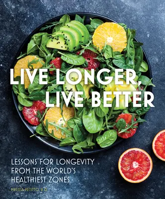 Élj tovább, élj jobban: Tanulságok a hosszú élethez a világ legegészségesebb zónáiból - Live Longer, Live Better: Lessons for Longevity from the World's Healthiest Zones