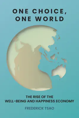 Egy választás, egy világ: A jóléti és boldogsággazdaság felemelkedése - One Choice, One World: The Rise of the Well-Being and Happiness Economy