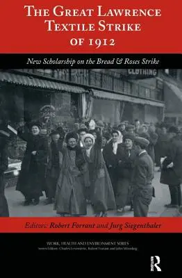 Az 1912-es nagy lawrence-i textilsztrájk: A Bread & Roses sztrájk új tudományos eredményei - The Great Lawrence Textile Strike of 1912: New Scholarship on the Bread & Roses Strike