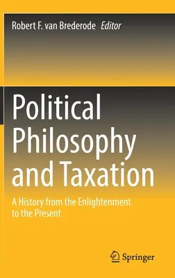 Politikai filozófia és adózás: Történet a felvilágosodástól napjainkig - Political Philosophy and Taxation: A History from the Enlightenment to the Present