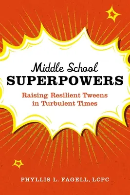 Középiskolai szuperhatalmak: Ellenálló tweensek felnevelése viharos időkben - Middle School Superpowers: Raising Resilient Tweens in Turbulent Times