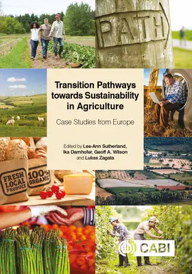 Átmeneti utak a fenntarthatóság felé a mezőgazdaságban: Esettanulmányok Európából - Transition Pathways Towards Sustainability in Agriculture: Case Studies from Europe