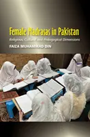 Női madraszák Pakisztánban - vallási, kulturális és pedagógiai dimenziók - Female Madrasas in Pakistan - Religious, Cultural and Pedagogical Dimensions