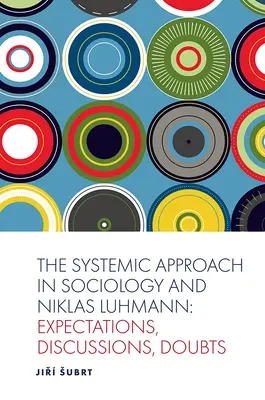 A rendszerszemléletű megközelítés a szociológiában és Niklas Luhmann: elvárások, viták, kételyek - The Systemic Approach in Sociology and Niklas Luhmann: Expectations, Discussions, Doubts