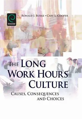 A hosszú munkaidő kultúrája: Okok, következmények és választási lehetőségek - Long Work Hours Culture: Causes, Consequences and Choices