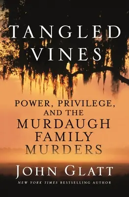 Összegabalyodott indák: A hatalom, a kiváltságok és a Murdaugh család gyilkosságai - Tangled Vines: Power, Privilege, and the Murdaugh Family Murders