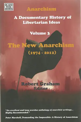 Az anarchizmus harmadik kötete: A libertárius eszmék dokumentarista története, harmadik kötet - Az új anarchizmus 3. kötet - Anarchism Volume Three: A Documentary History of Libertarian Ideas, Volume Three - The New Anarchism Volume 3