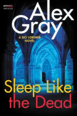 Aludj, mint a halott: Lorimer főfelügyelő regénye - Sleep Like the Dead: A DCI Lorimer Novel