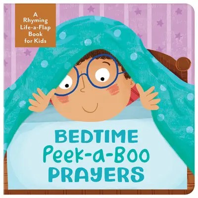 Bedtime Peek-A-Boo Prayers: Rímekből álló emelős könyv gyerekeknek - Bedtime Peek-A-Boo Prayers: A Rhyming Lift-A-Flap Book for Kids