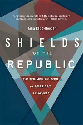 A köztársaság pajzsai: Amerika szövetségeinek diadala és veszélye - Shields of the Republic: The Triumph and Peril of America's Alliances