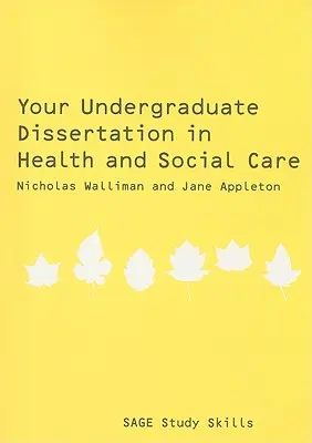 Az egyetemi diplomamunka az egészségügyi és szociális ellátásban: The Essential Guide for Success - Your Undergraduate Dissertation in Health and Social Care: The Essential Guide for Success