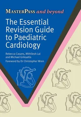 The Essential Revision Guide to Paediatric Cardiology (A gyermekkardiológia alapvető felülvizsgálati útmutatója) - The Essential Revision Guide to Paediatric Cardiology