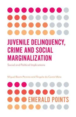 Fiatalkori bűnözés, bűnözés és társadalmi marginalizáció: Társadalmi és politikai következmények - Juvenile Delinquency, Crime and Social Marginalization: Social and Political Implications