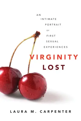 Elveszett szüzesség: Az első szexuális élmények intim portréja - Virginity Lost: An Intimate Portrait of First Sexual Experiences