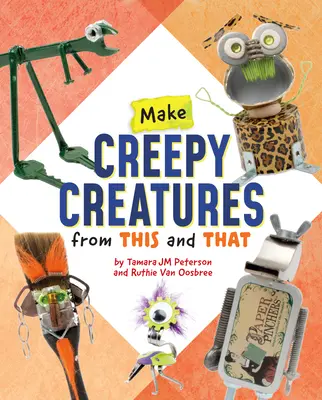 Make Creepy Creatures from This and That (Készíts hátborzongató lényeket ebből és abból) - Make Creepy Creatures from This and That