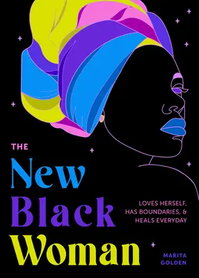 Az új fekete nő: Szereti önmagát, határokat szab, és minden nap gyógyít (Erősítő könyv nőknek) - The New Black Woman: Loves Herself, Has Boundaries, and Heals Every Day (Empowering Book for Women)