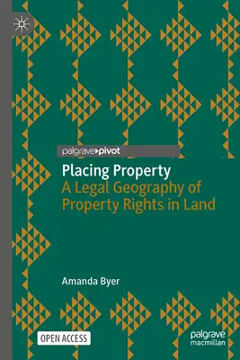 A tulajdon elhelyezése: A földtulajdonjogok jogi földrajza - Placing Property: A Legal Geography of Property Rights in Land
