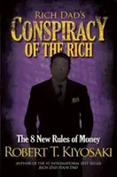 Gazdag Apa a gazdagok összeesküvése - A pénz 8 új szabálya - Rich Dad's Conspiracy of the Rich - The 8 New Rules of Money