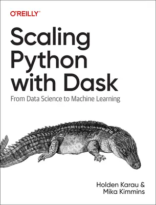 Scaling Python with Dask: Az adattudománytól a gépi tanulásig - Scaling Python with Dask: From Data Science to Machine Learning