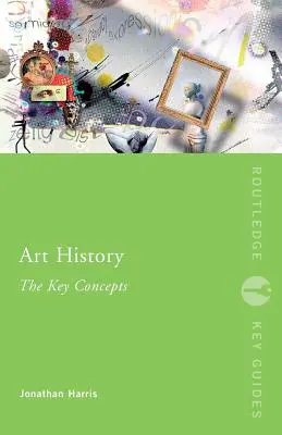 Művészettörténet: A kulcsfogalmak - Art History: The Key Concepts