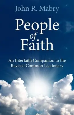 A hit emberei: A Revised Common Lectionary vallásközi kísérője - People of Faith: An Interfaith Companion to the Revised Common Lectionary