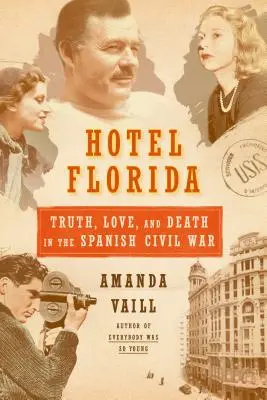 Hotel Florida: Igazság, szerelem és halál a spanyol polgárháborúban - Igazság, szerelem és halál a spanyol polgárháborúban - Hotel Florida: Truth, Love, and Death in the Spanish Civil War - Truth, Love, and Death in the Spanish Civil War